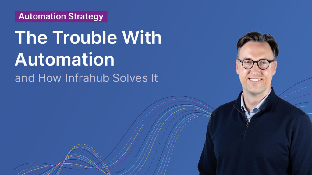 trouble with automation and how infrahub solves it tile